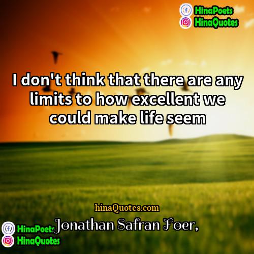 Jonathan Safran Foer Quotes | I don't think that there are any